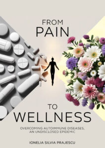 Living with Autoimmune: From Pain to Wellness - A Guide to Overcoming Autoimmune Diseases